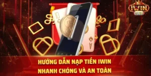 Hướng dẫn nạp tiền Iwin an toàn